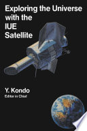 Exploring the Universe with the IUE Satellite [E-Book] /