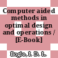 Computer aided methods in optimal design and operations / [E-Book]