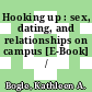 Hooking up : sex, dating, and relationships on campus [E-Book] /