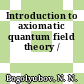 Introduction to axiomatic quantum field theory /