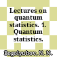 Lectures on quantum statistics. 1. Quantum statistics.