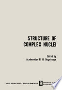 Structure of Complex Nuclei / Struktura Slozhnykh Yader / CTPYKTYPA CЛOЖHЫX ЯдEP [E-Book] : Lectures presented at an International Summer School for Physicists, Organized by the Joint Institute for Nuclear Research and Tiflis State University in Telavi, Georgian SSR /