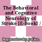 The Behavioral and Cognitive Neurology of Stroke [E-Book] /