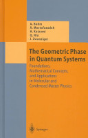The geometric phase in quantum systems : foundations, mathematical concepts, and applications in molecular and condensed matter physics /