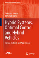 Hybrid systems, optimal control and hybrid vehicles : theory, methods and applications [E-Book] /