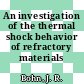 An investigation of the thermal shock behavior of refractory materials [E-Book]