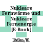 Nukleare Fernwärme und Nukleare Fernenergie [E-Book] /