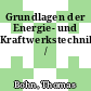 Grundlagen der Energie- und Kraftwerkstechnik /