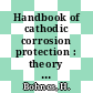 Handbook of cathodic corrosion protection : theory and practice of electrochemical protection processes [E-Book] /