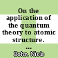 On the application of the quantum theory to atomic structure. 1. the fundamental postulates /