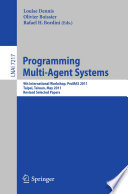Programming Multi-Agent Systems [E-Book] : 9th International Workshop, ProMAS 2011, Taipei, Taiwan, May 3, 2011, Revised Selected Papers /