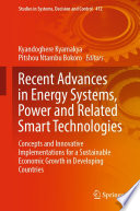 Recent Advances in Energy Systems, Power and Related Smart Technologies [E-Book] : Concepts and Innovative Implementations for a Sustainable Economic Growth in Developing Countries /
