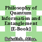 Philosophy of Quantum Information and Entanglement [E-Book] /