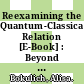 Reexamining the Quantum-Classical Relation [E-Book] : Beyond Reductionism and Pluralism /