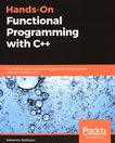 Hands-on functional programming with C++ : an effective guide to writing accelerated functional code using C++17 and C++20 /