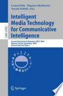 Intelligent Media Technology for Communicative Intelligence [E-Book] / Second International Workshop, IMTCI 2004, Warsaw, Poland, September 13-14, 2004. Revised Selected Papers