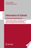 Informatics in Schools. A Step Beyond Digital Education [E-Book] : 15th International Conference on Informatics in Schools: Situation, Evolution, and Perspectives, ISSEP 2022, Vienna, Austria, September 26-28, 2022, Proceedings /