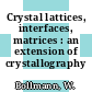 Crystal lattices, interfaces, matrices : an extension of crystallography /