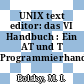 UNIX text editor: das VI Handbuch : Ein AT und T Programmierhandbuch.