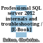 Professional SQL server 2012 internals and troubleshooting / [E-Book]