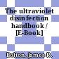 The ultraviolet disinfection handbook / [E-Book]