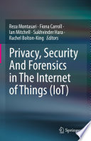 Privacy, Security And Forensics in The Internet of Things (IoT) [E-Book] /