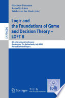 Logic and the Foundations of Game and Decision Theory – LOFT 8 [E-Book] : 8th International Conference, Amsterdam, The Netherlands, July 3-5, 2008, Revised Selected Papers /