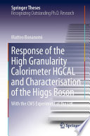 Response of the High Granularity Calorimeter HGCAL and Characterisation of the Higgs Boson [E-Book] : With the CMS Experiment at the LHC /