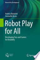 Robot Play for All [E-Book] : Developing Toys and Games for Disability /