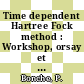 Time dependent Hartree Fock method : Workshop, orsay et saclay, mai 1979 : Orsay, Saclay, 05.1979-05.1979 ; 05.1979-05.1979.