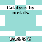 Catalysis by metals.