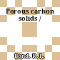 Porous carbon solids /