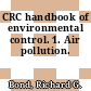 CRC handbook of environmental control. 1. Air pollution.
