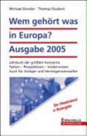 Wem gehört was in Europa? Ausgabe 2005 : Jahrbuch der grössten Konzerne : Fakten - Perspektiven - Insiderwissen : auch für Anleger und Vermögensverwalter /