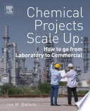 Chemical projects scale up : how to go from laboratory to commercial [E-Book] /