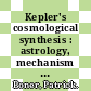Kepler's cosmological synthesis : astrology, mechanism and the soul [E-Book] /