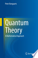 Quantum Theory [E-Book] : A Mathematical Approach /