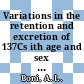 Variations in the retention and excretion of 137Cs ith age and sex : to be presented at the Health Physics Society Meeting in Houston, Texas - June 30, 1966 [E-Book] /