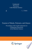Fracture of Metals, Polymers, and Glasses [E-Book] : Proceedings of the Fourth Symposium on Fundamental Phenomena in the Materials Sciences /
