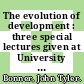 The evolution of development : three special lectures given at University College, London.