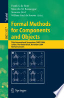 Formal Methods for Components and Objects (vol. # 3657) [E-Book] / Third International Symposium, FMCO 2004, Leiden, The Netherlands, November 2-5, 2004, Revised Lectures