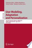 User Modeling, Adaptation and Personalization [E-Book] : 23rd International Conference, UMAP 2015, Dublin, Ireland, June 29 -- July 3, 2015. Proceedings /