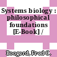 Systems biology : philosophical foundations [E-Book] /