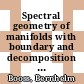 Spectral geometry of manifolds with boundary and decomposition of manifolds : proceedings of the Workshop on Spectral Geometry of Manifolds with Boundary and Decomposition of Manifolds, Roskilde University, Roskilde, Denmark, August 6-9, 2003 [E-Book] /
