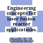 Engineering concepts for laser fusion reactor applications.