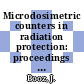 Microdosimetric counters in radiation protection: proceedings of a workshop : Homburg/Saar, 15.05.1984-17.05.1984.