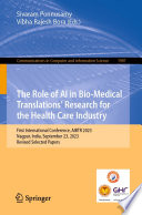 The Role of AI in Bio-Medical Translations' Research for the Health Care Industry [E-Book] : First International Conference, AIBTR 2023, Nagpur, India, September 23, 2023, Revised Selected Papers /