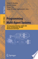 Programming Multi-Agent Systems (vol. # 3862) [E-Book] / Third International Workshop, ProMAS 2005, Utrecht, The Netherlands, July 26, 2005, Revised and Invited Papers
