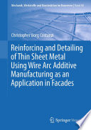 Reinforcing and Detailing of Thin Sheet Metal Using Wire Arc Additive Manufacturing as an Application in Facades [E-Book] /