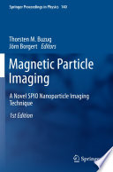 Magnetic Particle Imaging [E-Book] : A Novel SPIO Nanoparticle Imaging Technique /
